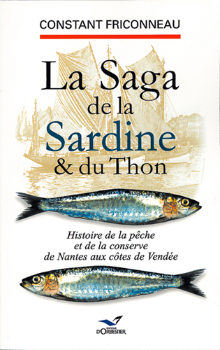 La saga de la sardine et du thon : histoire de la pêche et de la conserve de Nantes aux côtes de Vendée
