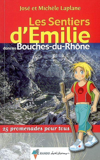 Les sentiers d'Emilie dans les Bouches-du-Rhône : 25 promenades pour tous