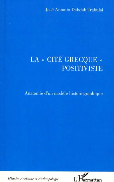 La cité grecque positiviste : anatomie d'un modèle historiographique