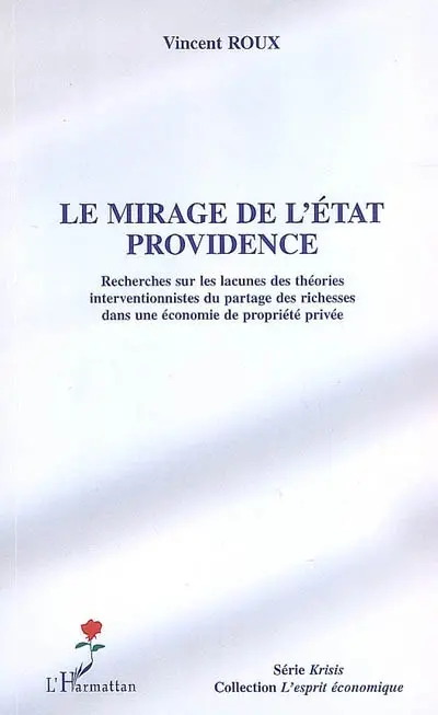 Le mirage de l'Etat providence : recherches sur les lacunes des théories interventionnistes du partage des richesses dans une économie de propriété privée