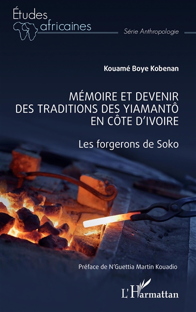 Mémoire et devenir des traditions des Yiamantô en Côte d'Ivoire : les forgerons de Soko