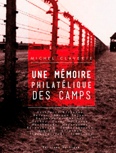 Une mémoire philatélique des camps : Auschwitz-Birkenau, Belzec, Bergen Belsen, Buchenwald, Chelmno, Dachau, Dora, Majdanek, Mauthausen, Neuengamme, Ravensbrück, Sachsenhausen, Sobibor, Struthof, Theresienstadt, Treblinka