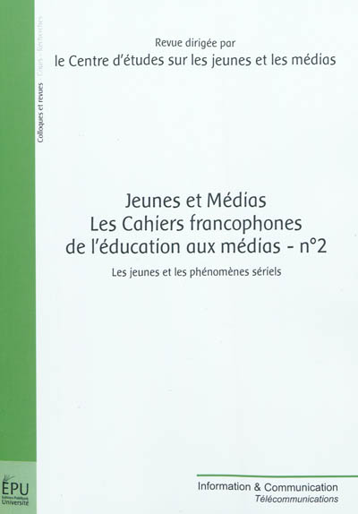 Jeunes et médias, les cahiers francophones de l'éducation aux médias, n° 2. Les jeunes et les phénomènes sériels