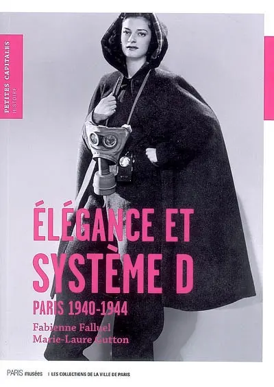 Elégance et système D : Paris 1940-1944 : accessoires de mode sous l'occupation