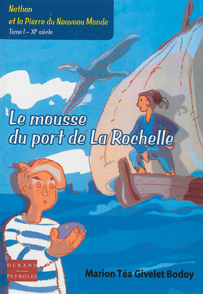 Nathan et la pierre du Nouveau Monde. Vol. 1. Le mousse du port de La Rochelle : XIe siècle