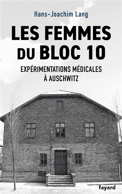 Les femmes du bloc 10 : expérimentations médicales à Auschwitz