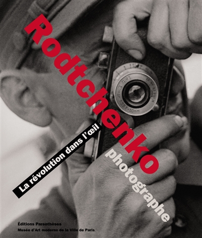 Rodtchenko, la révolution dans l'oeil : exposition, Musée d'art moderne de la Ville de Paris, 20 juin-16 sept. 2007