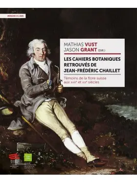 Les cahiers botaniques retrouvés de Jean-Frédéric Chaillet : témoins de la flore suisse aux XVIIIe et XIXe siècles