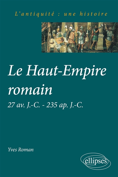 Le Haut-Empire romain : 27 av. J.-C.-235 apr. J.-C.