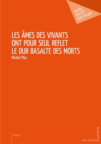 Les âmes des vivants ont pour seul reflet le dur basalte des morts