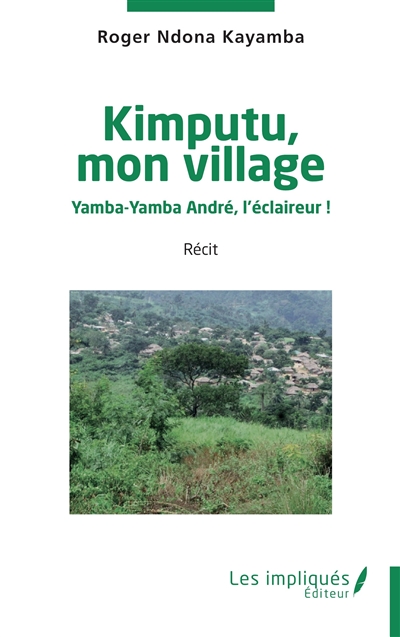 Kimputu, mon village : Yamba-Yamba André, l'éclaireur ! : récit