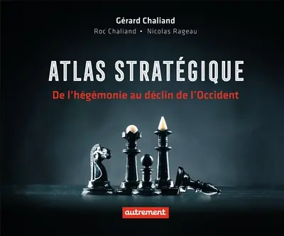 Atlas stratégique : de l'hégémonie au déclin de l'Occident