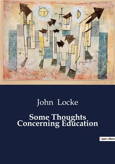 Some Thoughts Concerning Education : Reflections on the Principles of Education by John Locke
