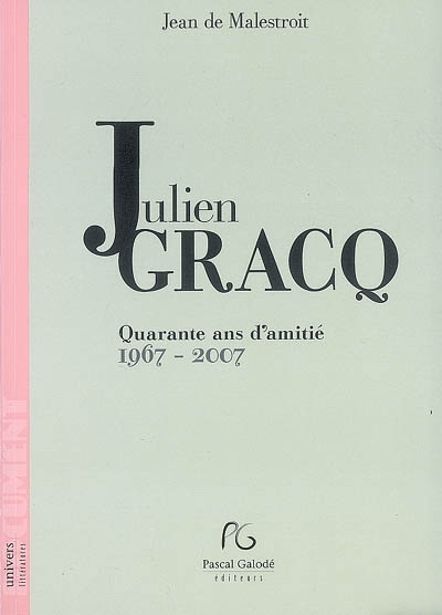 Julien Gracq : quarante ans d'amitié, 1967-2007