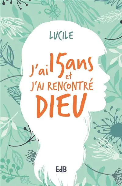 J'ai 15 ans et j'ai rencontré Dieu