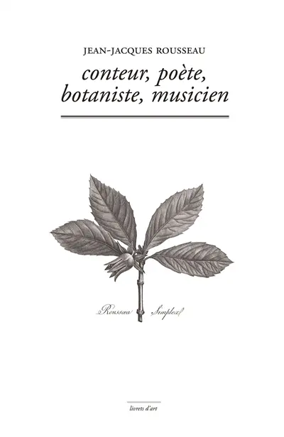 Jean-Jacques Rousseau : conteur, poète, botaniste, musicien