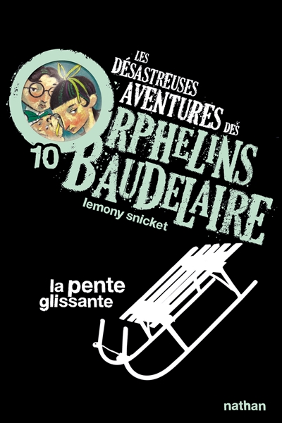 Les désastreuses aventures des orphelins Baudelaire. Vol. 10. La pente glissante