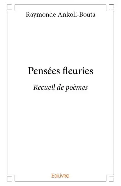 Pensées fleuries : Recueil de poèmes