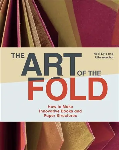 The Art of the Fold How to Make Innovative Books/Paper Structures