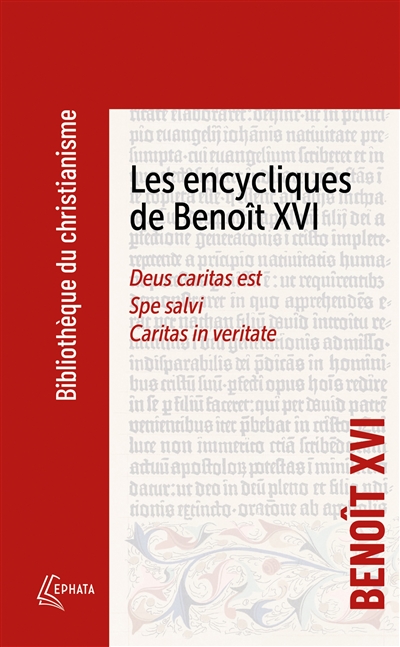 Les encycliques de Benoît XVI : Deus caritas est : Spe Salvi - Caritas in veritate