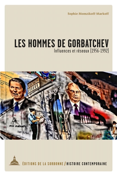 Les hommes de Gorbatchev : influences et réseaux (1956-1992)