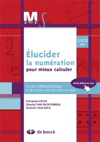 Elucider la numération pour mieux calculer : 2,5-12 ans : guide méthodologique et documents reproductibles en ligne