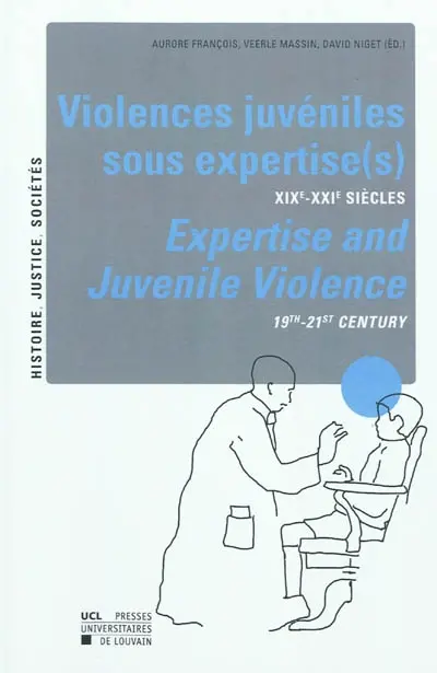 Violences juvéniles sous expertise(s) : XIXe-XXIe siècles. Expertise and juvenile violence : 19th-21st century