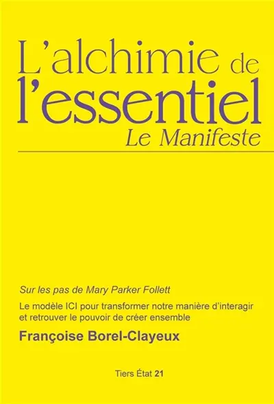 L'alchimie de l'essentiel : sur les pas de Mary Parker Follett, le modèle ICI pour transformer notre manière d'interagir et retrouver le pouvoir de créer ensemble