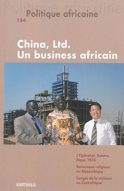 Politique africaine, n° 134. China, Ltd. : un business africain