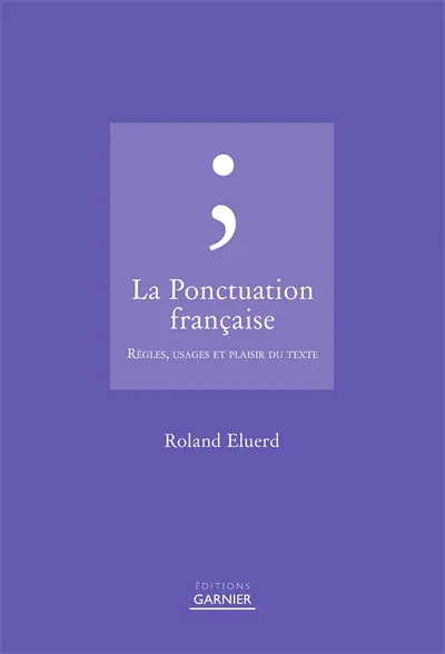 La ponctuation française : règles, usages et plaisir du texte