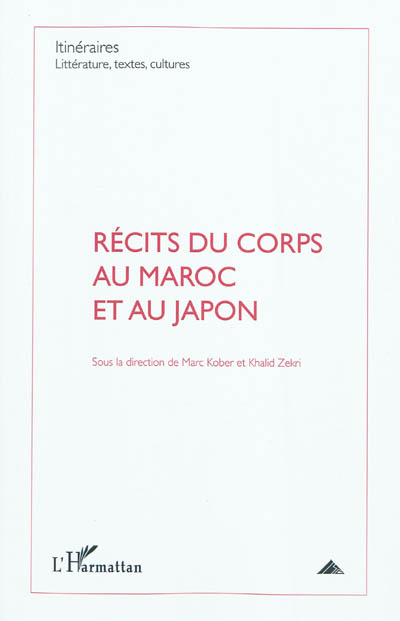 Itinéraires, littérature, textes, cultures. Récits du corps au Maroc et au Japon