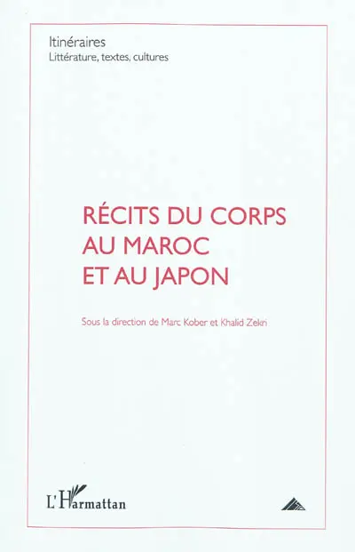 Itinéraires, littérature, textes, cultures. Récits du corps au Maroc et au Japon