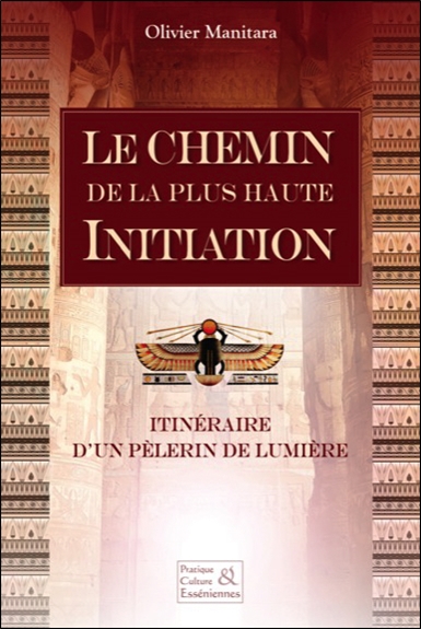 Le chemin de la plus haute initiation : itinéraire d'un pèlerin de lumière