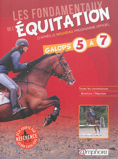 Les fondamentaux de l'équitation : d'après le nouveau programme officiel : galops 5 à 7
