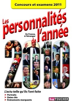 Les personnalités de l'année 2010 : l'actu telle qu'ils l'ont faite en France, à l'étranger : portraits, dates clés, événemnts marquatns : concours et examens 2011