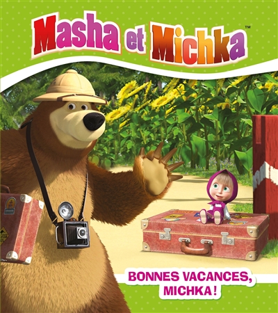 masha et michka. bonnes vacances, michka !