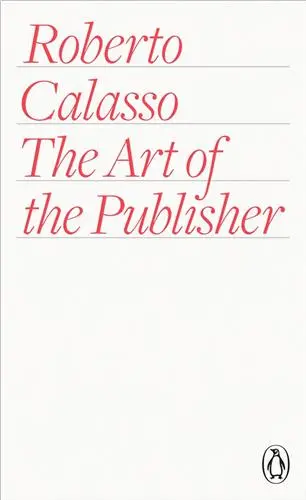 Roberto Calasso The Art of the Publisher
