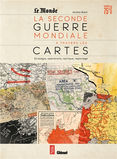 La Seconde Guerre mondiale à travers les cartes : stratégie, opérations, tactique, reportage