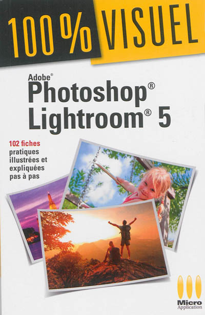 Photoshop Lightroom 5 : 102 fiches pratiques illustrées et expliquées pas à pas