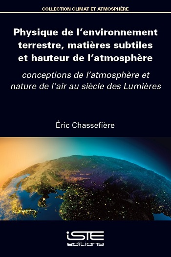 Physique de l'environnement terrestre, matières subtiles et hauteur de l'atmosphère : conceptions de l'atmosphère et nature de l'air au siècle des lumières