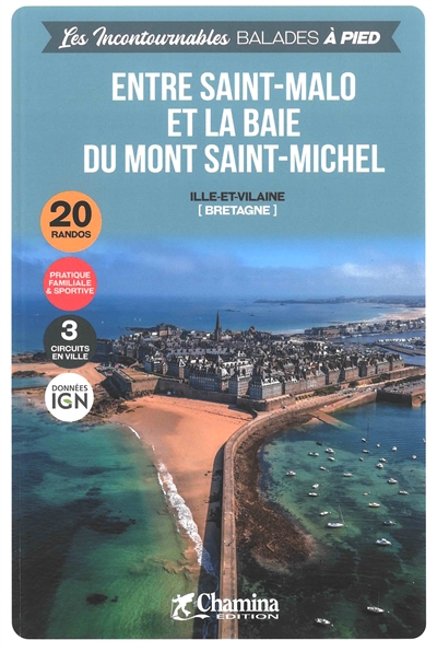 Entre Saint-Malo et la baie du Mont Saint-Michel : Ille-et-Vilaine (Bretagne) : 20 randos, pratique familiale & sportive, 3 circuits en ville