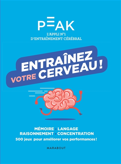 Entraînez votre cerveau ! : mémoire, langage, raisonnement, concentration : 500 jeux pour améliorer vos performances !