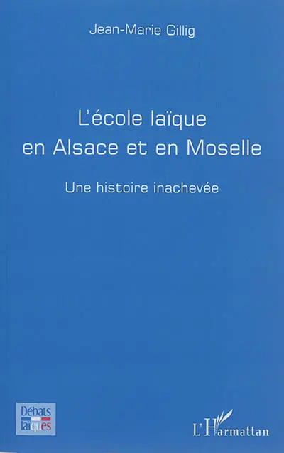 L'école laïque en Alsace et en Moselle : une histoire inachevée