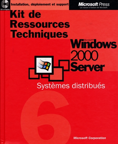 Kit de ressources techniques : Microsoft Windows 2000 Server. Vol. 6. Systèmes distribués