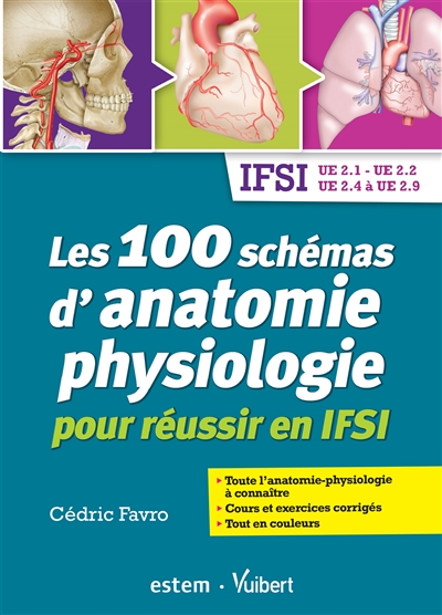 Les 100 schémas d'anatomie-physiologie pour réussir en IFSI : IFSI UE 2.1, UE 2.2, UE 2.4 à UE 2.9