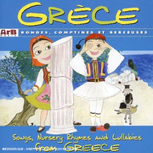 Grèce : rondes, comptines et berceuses. Songs, nursery rhymes and lullabies from Greece
