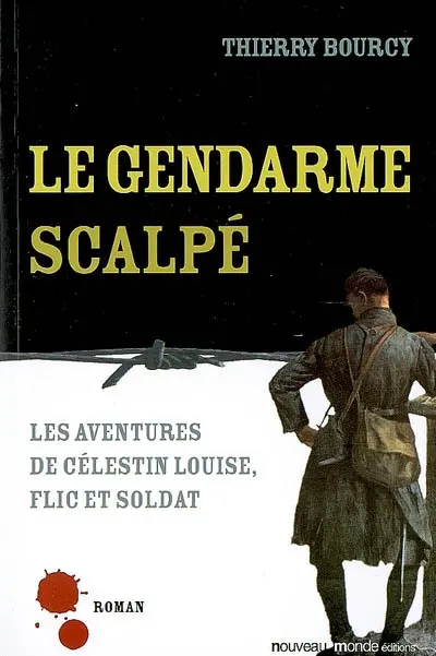 Les aventures de Célestin Louise, flic et soldat. Le gendarme scalpé