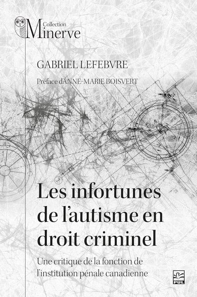 Les infortunes de l’autisme en droit criminel : Une critique de la fonction de l’institution pénale canadienne
