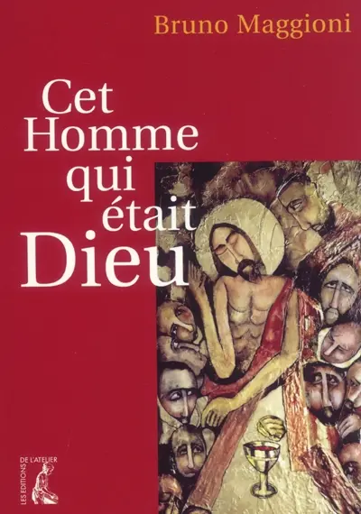 Cet homme qui était Dieu : revisiter le visage de Jésus dans les Evangiles