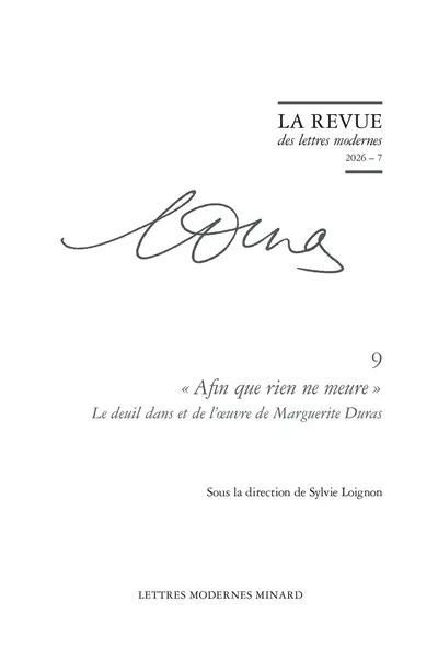 Marguerite Duras. Vol. 9. "Afin que rien ne meure" : le deuil dans et de l'oeuvre de Marguerite Duras